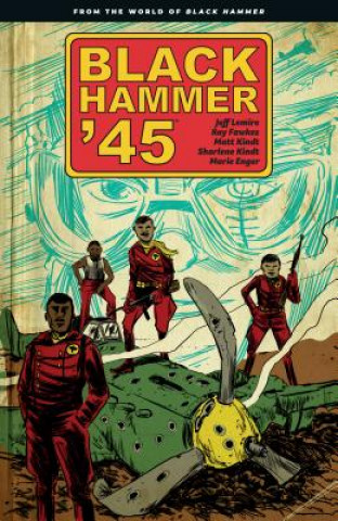 Black Hammer '45: From The World Of Black Hammer (Jeff Lemire,Ray Fawkes,Matt Kindt)(Brožovaná)