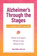Alzheimer's Through the Stages: A Caregiver's Guide