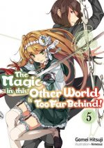 Magic in this Other World is Too Far Behind! Volume 5