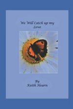 We Will Catch Up My Love