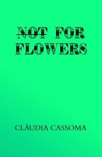 Not For Flowers