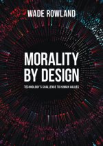 Morality by Design - Technology's Challenge to Human Values
