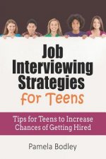Job Interviewing Strategies for Teens: Tips for Teens to Increase Chances of Getting Hired