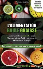 L'Alimentation Br?le Graisse Naturelle: Le Guide Alimentaire Pour Manger Mieux, Br?ler Du Gras Et Déborder d'Énergie