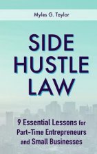 Side Hustle Law: 9 Essential Lessons for Part-Time Entrepreneurs and Small Businesses