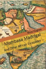Mombasa Madrigal: And Other African Escapades