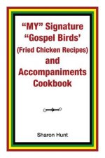 My Signature Gospel Birds' (Fried Chicken Recipes) and Accompaniments Cookbook