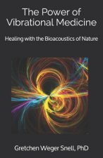 The Power of Vibrational Medicine: Healing with the Bioacoustics of Nature