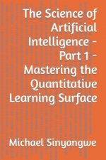 Science of Artificial Intelligence - Part 1 - Mastering the Quantitative Learning Surface