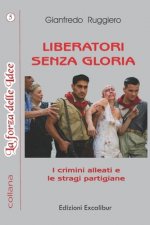 Liberatori Senza Gloria: I crimini alleati e le stragi partigiane