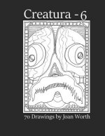 Creatura - 6: 70 drawings by Joan Worth