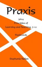 Praxis Flash Cards: Principles of Learning and Teaching, 7-12, 5624