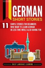 German Short Stories: 11 Simple Stories for Beginners Who Want to Learn German in Less Time While Also Having Fun
