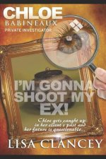 Chloe Babineaux: Private Investigator: Can I Shoot My Ex!