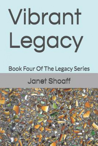 Vibrant Legacy: Book Four Of The Legacy Series