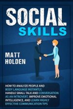 Social Skills: How to Analyze People and Body Language Instantly, Handle Small Talk and Conversation as an Introvert, Improve Emotion