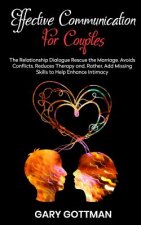 Effective Communication for Couples: The Relationship Dialogue Rescue the Marriage, Avoids Conflicts, Reduce Theraphy And, Rather, Add Missing Skills