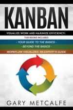Kanban: 3 Books in 1: Your Guide to the Basics+Beyond the Basics+Workflow Visualized: An Expert's Guide
