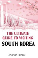 Ultimate Guide to Visiting South Korea