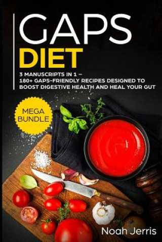 Gaps Diet: Mega Bundle - 3 Manuscripts in 1 - 180+ Gaps-Friendly Recipes Designed to Boost Digestive Health and Heal Your Gut