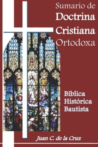 Sumario de Doctrina Cristiana Ortodoxa: Bíblica, Histórica, Bautista (Principios)