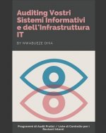 Auditing Vostri Sistemi Informativi E Dell'infrastruttura It: Programmi Di Audit Pratici / Liste Di Controllo Per I Revisori Interni