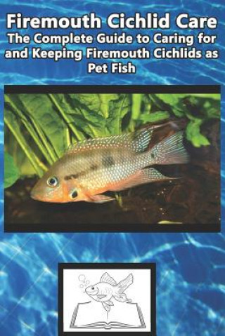 Firemouth Cichlid Care: The Complete Guide to Caring for and Keeping Firemouth Cichlids as Pet Fish