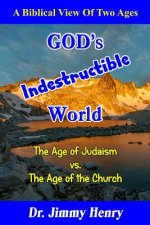 God's Indestructible World: A Biblical View of Two Ages