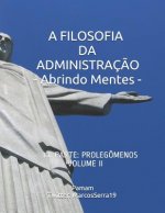 A Filosofia Da Administraç?o - Abrindo Mentes: 1a. Parte: Prolegômenos - Volume II