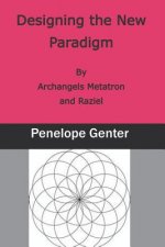 Designing the New Paradigm: By Archangels Metatron and Raziel