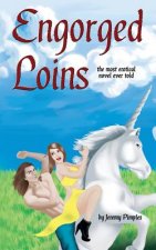 Engorged Loins: The Most Erotical Novel Ever Told