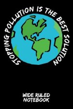 Stopping Pollution Is the Best Solution: Wide Ruled Notebook for School - Black