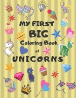 My First Big Coloring Book of Unicorns: Jumbo Book for Toddlers, Preschool, Kindergarten Large 8.5 X 11, Glossy, Softcover Yellow Cover