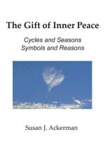 The Gift of Inner Peace: Cycles and Seasons, Symbols and Reasons