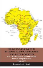 Instabilite & institutions politiques en Afrique centrale francophone