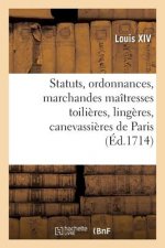 Statuts, Ordonnances Et Articles Que Les Marchandes Maitresses Toilieres, Lingeres