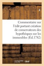Commentaire Sur l'Edit Portant Creation de Conservateurs Des Hypotheques Sur Les Immeubles
