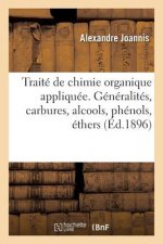 Traite de Chimie Organique Appliquee. Generalites, Carbures, Alcools, Phenols, Ethers