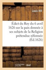 Edict Du Roy Du 6 Avril 1626, Sur La Paix Qu'il a Donnee A Ses Subjets de la Religion