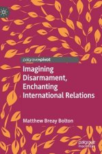 Imagining Disarmament, Enchanting International Relations