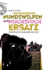 Berserkernde Hundewelpen als Muckefuckersatz