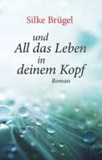 und All das Leben in deinem Kopf