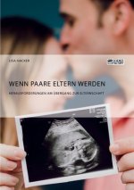 Wenn Paare Eltern werden. Herausforderungen am UEbergang zur Elternschaft