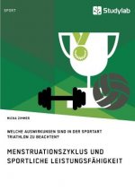 Menstruationszyklus und sportliche Leistungsfahigkeit. Welche Auswirkungen sind in der Sportart Triathlon zu beachten?