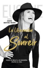 La Liberación al sonreír.: Todo es bello a su manera. Dise?a tu vida.
