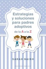 Estrategias Y Soluciones Para Padres Adoptivos de la A A La Z