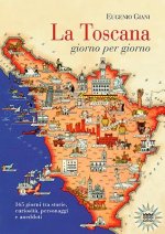La Toscana Giorno Per Giorno: 365 Giorni Tra Storie, Curiosit?, Personaggi E Aneddoti