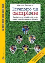 Diventer? Un Campione: Sacrifici, Errori E Insidie Nella Lunga Scalata Verso Il Firmamento del Calcio