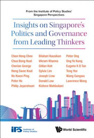 Insights On Singapore's Politics And Governance From Leading Thinkers: From The Institute Of Policy Studies' Singapore Perspectives