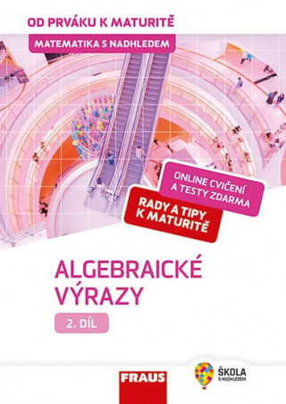 Matematika s nadhledem od prváku k maturitě 2 Algebraické výrazy